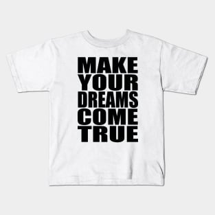 Make your dreams come true Kids T-Shirt